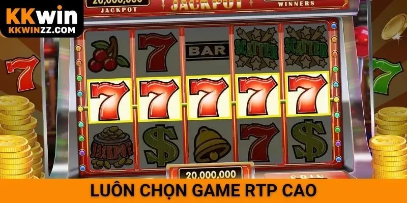 Luôn chọn game RTP cao